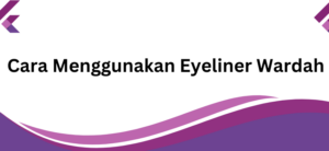 cara menggunakan eyeliner wardah