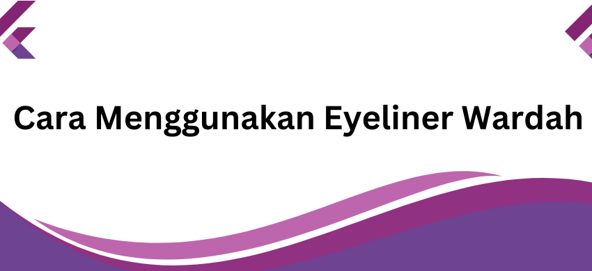 cara menggunakan eyeliner wardah