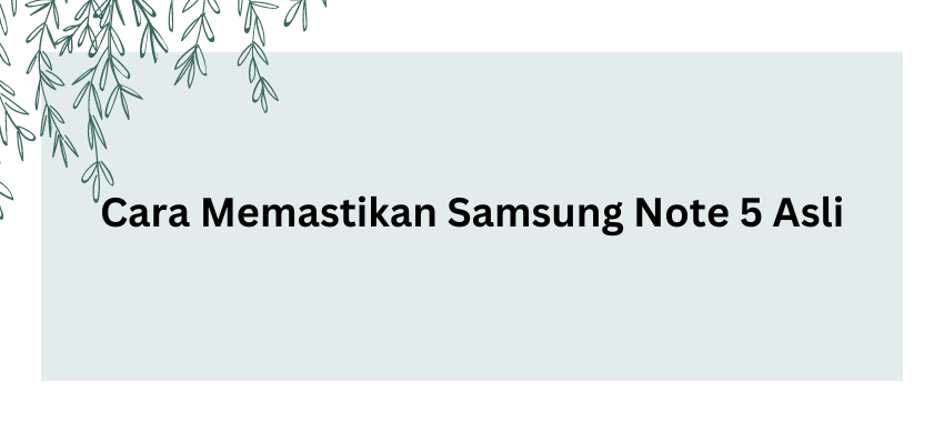 Cara Memastikan Samsung Note 5 Asli