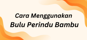 Cara Menggunakan Bulu Perindu Bambu