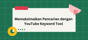 Memaksimalkan Pencarian dengan YouTube Keyword Tool