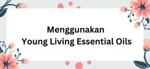 Menggunakan Young Living Essential Oils