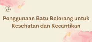 Penggunaan Batu Belerang untuk Kesehatan dan Kecantikan