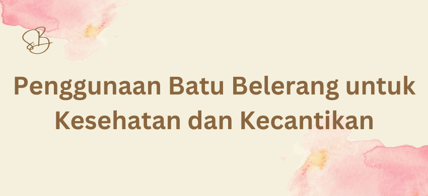 Penggunaan Batu Belerang untuk Kesehatan dan Kecantikan