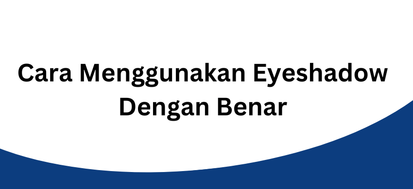 cara menggunakan eyeshadow dengan benar