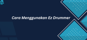 cara menggunakan ez drummer