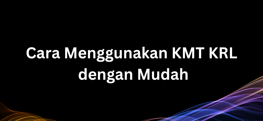 Cara Menggunakan KMT KRL dengan Mudah