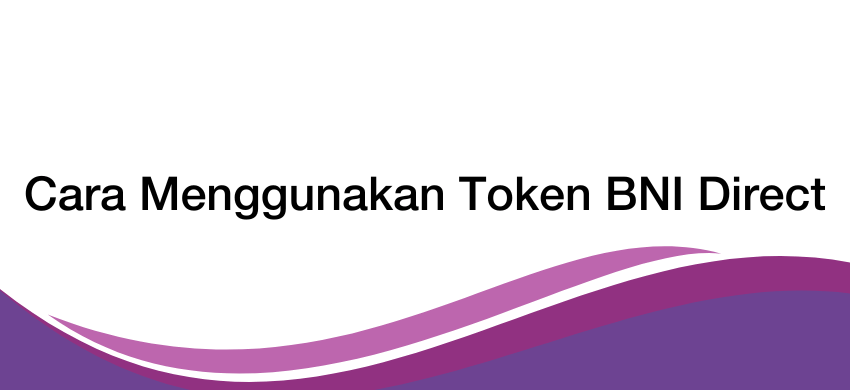 Cara Menggunakan Token BNI Direct